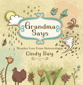 Grandma Says (pb) (Weather Lore From Meteorologist Cindy Day) by Cindy Day, 9781771080859
