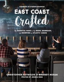 East Coast Crafted (The Essential Guide to the Beers, Breweries, and Brewpubs of Atlantic Canada) by Whitney Moran, Christopher Reynolds, 9781771085427