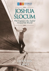 Joshua Slocum (The Captain who Sailed Around the World) by Quentin Casey, 9781771081429