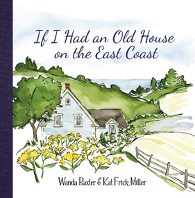 If I Had an Old House on the East Coast by Wanda Baxter, Kat Frick Miller, 9781771085779