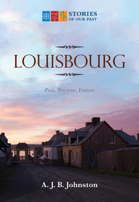 Louisbourg (Past, Present, Future) by A.J.B. Johnston, 9781771080521