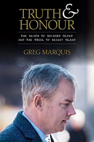Truth and Honour (The Death of Richard Oland and the Trial of Dennis Oland) by Greg Marquis, 9781771084253