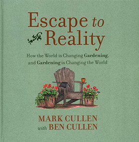 Escape to Reality (How the World is Changing Gardening, and Gardening is Changing the World) by Mark Cullen, Ben Cullen, 9781771086936