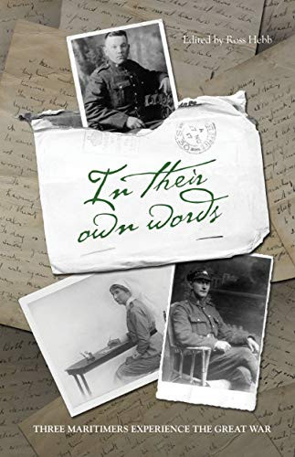 In Their Own Words (Three Maritimers Experience the Great War) by Ross Hebb, 9781771086707