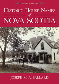 Historic House Names of Nova Scotia by Joseph M. A. Ballard, 9781771086684
