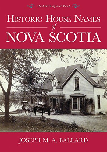 Historic House Names of Nova Scotia by Joseph M. A. Ballard, 9781771086684