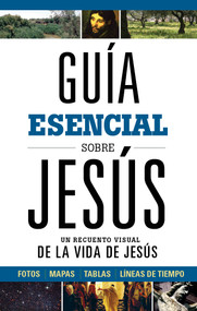 Guía esencial sobre Jesús (Un recuento visual de la Vida de Jesús) (Spanish Edition) by B&H Español Editorial Staff, 9781462791811