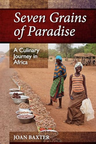 Seven Grains of Paradise (A Culinary Journey in Africa) by Joan Baxter, 9781988286020