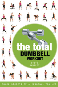 Total Dumbbell Workout, The (Trade Secrets of a Personal Trainer) by Steve Barrett, 9781472984166