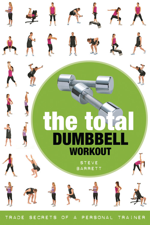 Total Dumbbell Workout, The (Trade Secrets of a Personal Trainer) by Steve Barrett, 9781472984166