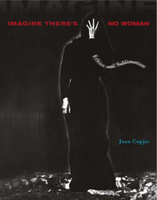 Imagine There's No Woman (Ethics and Sublimation) by Joan Copjec, 9780262532709