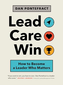 Lead. Care. Win. (How to Become a Leader Who Matters) by Dan Pontefract, 9781773271323