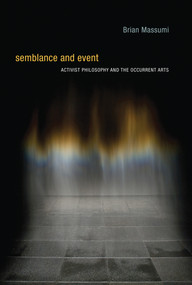 Semblance and Event (Activist Philosophy and the Occurrent Arts) by Brian Massumi, 9780262525367