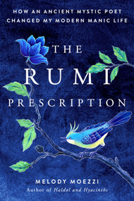 The Rumi Prescription (How an Ancient Mystic Poet Changed My Modern Manic Life) - 9780525537786 by Melody Moezzi, 9780525537786