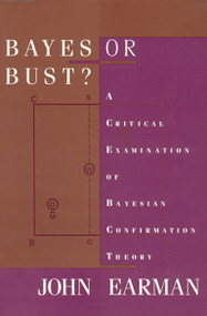 Bayes or Bust? (A Critical Examination of Bayesian Confirmation Theory) by John Earman, 9780262519007