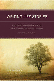 Writing Life Stories (How To Make Memories Into Memoirs, Ideas Into Essays And Life Into Literature) by Bill Roorbach, 9781582975276