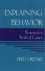 Explaining Behavior (Reasons in a World of Causes) by Fred Dretske, 9780262540612