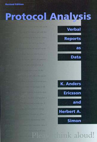 Protocol Analysis, revised edition (Verbal Reports as Data) by K. Anders Ericsson, Herbert A. Simon, 9780262550239