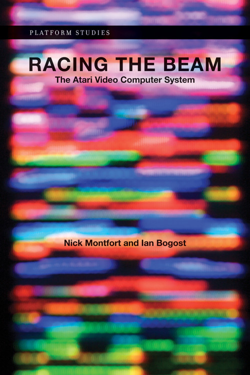 Racing the Beam (The Atari Video Computer System) by Nick Montfort, Ian Bogost, 9780262539760