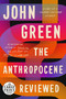 The Anthropocene Reviewed (Essays on a Human-Centered Planet) - 9780593412428 by John Green, 9780593412428