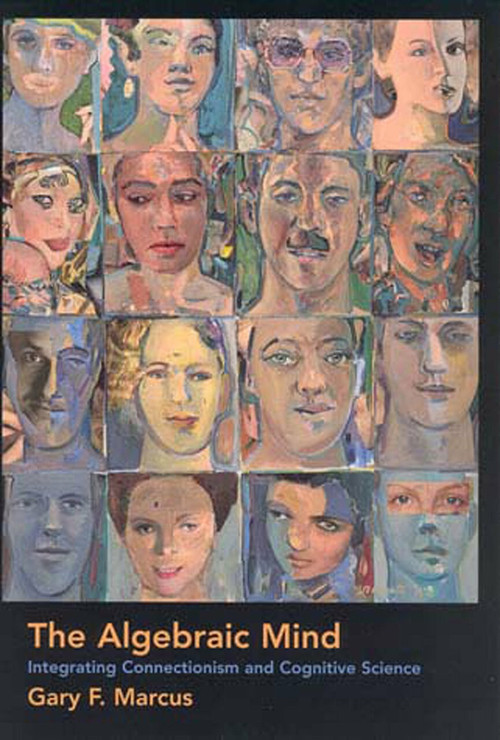 The Algebraic Mind (Integrating Connectionism and Cognitive Science) by Gary F. Marcus, 9780262632683
