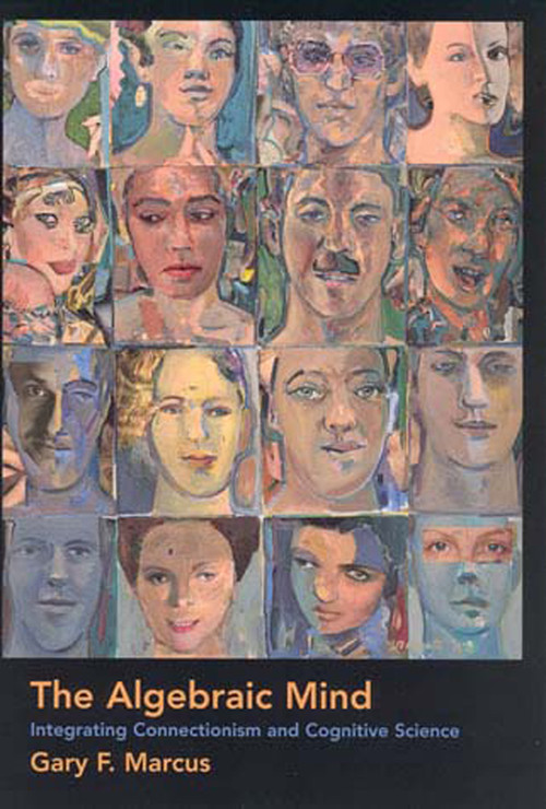 The Algebraic Mind (Integrating Connectionism and Cognitive Science) by Gary F. Marcus, 9780262632683