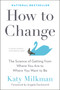 How to Change (The Science of Getting from Where You Are to Where You Want to Be) by Katy Milkman, Angela Duckworth, 9780593083758