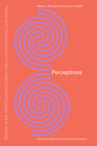 Perceptrons, Reissue of the 1988 Expanded Edition with a new foreword by Léon Bottou (An Introduction to Computational Geometry) by Marvin Minsky, Seymour A. Papert, Leon Bottou, 9780262534772