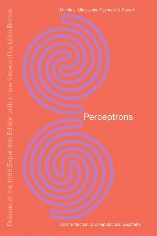 Perceptrons, Reissue of the 1988 Expanded Edition with a new foreword by Léon Bottou (An Introduction to Computational Geometry) by Marvin Minsky, Seymour A. Papert, Leon Bottou, 9780262534772