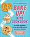 Bake Up! Kids Cookbook (Go from Beginner to Pro with 60 Recipes and Essential Techniques) by Nicole Hendizadeh, 9780593196847