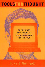 Tools for Thought (The History and Future of Mind-Expanding Technology) by Howard Rheingold, 9780262681155