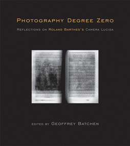Photography Degree Zero (Reflections on Roland Barthes's Camera Lucida) by Geoffrey Batchen, 9780262516662