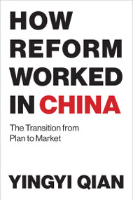 How Reform Worked in China (The Transition from Plan to Market) by Yingyi Qian, 9780262534246