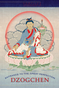 Entrance to the Great Perfection (A Guide to the Dzogchen Preliminary Practices) by Cortland Dahl, Cortland Dahl, 9781559393393