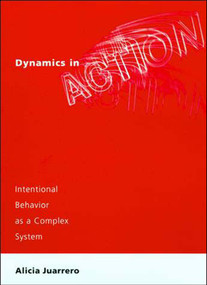 Dynamics in Action (Intentional Behavior as a Complex System) by Alicia Juarrero, 9780262600477