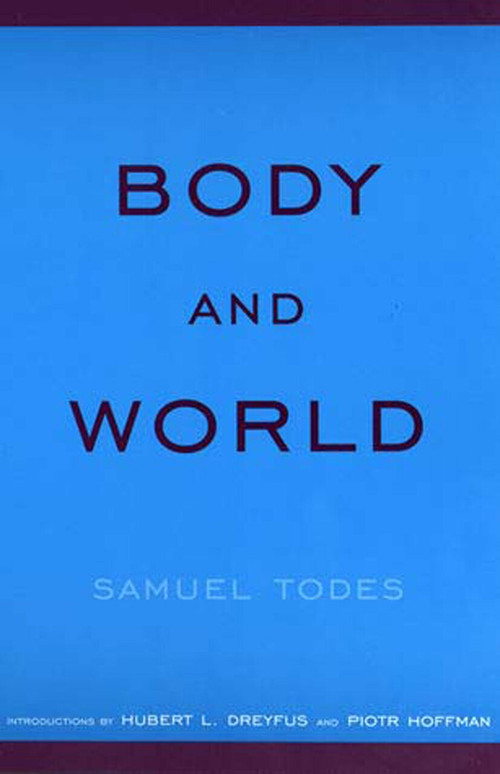 Body and World by Samuel Todes, Hubert L. Dreyfus, Piotr Hoffman, 9780262700825