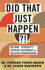 Did That Just Happen?! (Beyond "Diversity"-Creating Sustainable and Inclusive Organizations) by Stephanie Pinder-Amaker, Lauren Wadsworth, 9780807035887