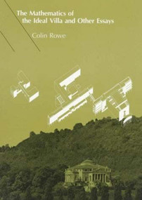 The Mathematics of the Ideal Villa and Other Essays by Colin Rowe, 9780262680370