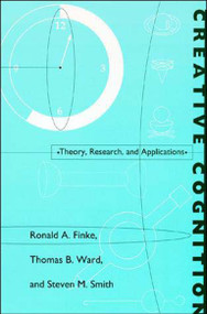 Creative Cognition (Theory, Research, and Applications) by Ronald A. Finke, Thomas B. Ward, Steven M. Smith, 9780262560962