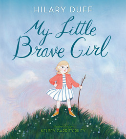 My Little Brave Girl - 9780593300732 by Hilary Duff, Kelsey Garrity-Riley, 9780593300732