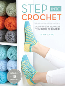 Step Into Crochet (Crocheted Sock Techniques--from Basic to Beyond!) by Rohn Strong, 9781632504784