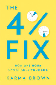 The 4% Fix (How One Hour Can Change Your Life) by Karma Brown, 9781443458627