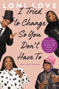 I Tried to Change So You Don't Have To (True Life Lessons) - 9780306873737 by Loni Love, 9780306873737