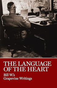 The Language of the Heart (Bill W.'s Grapevine Writings) by Bill W., 9780933685338