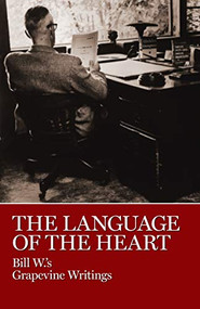 The Language of the Heart (Bill W.'s Grapevine Writings) - 9780933685161 by Bill W., 9780933685161