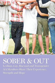 Sober & Out (Lesbian, Gay, Bisexual and Transgender AA Members Share Their Experience, Strength and Hope) by AA Grapevine, 9781938413407