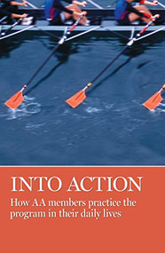 Into Action (How AA Members Practice the Program in Their Daily Lives) by AA Grapevine, 9781938413100
