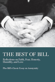 The Best of Bill (Reflections on Faith, Fear, Honesty, Humility, and Love) by Bill W., 9780933685413