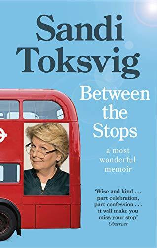 Between the Stops (The View of My Life from the Top of the Number 12 Bus: the long-awaited memoir from the star of QI and The Great British Bake Off) by Sandi Toksvig, 9780349006406
