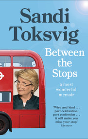 Between the Stops (The View of My Life from the Top of the Number 12 Bus: the long-awaited memoir from the star of QI and The Great British Bake Off) by Sandi Toksvig, 9780349006406